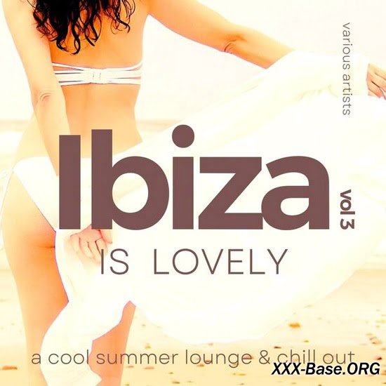 Ibiza Is Lovely Vol. 3 (A Cool Summer Lounge & Chill Out)